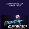 TTC Video - Anthony Goodman - Understanding the Human Body