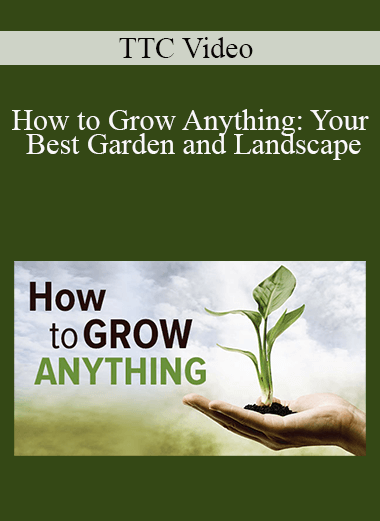 TTC Video - How to Grow Anything: Your Best Garden and Landscape