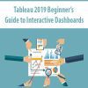 Tableau 2019 Beginner’s Guide to Interactive Dashboards