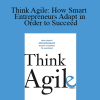 Taffy Williams - Think Agile: How Smart Entrepreneurs Adapt in Order to Succeed