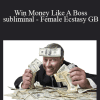 Talmadge Harper - Win Money Like A Boss subliminal - Female Ecstasy GB