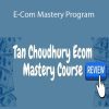 Tan Choudhury - E-Com Mastery Program