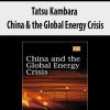 Tatsu Kambara – China & the Global Energy Crisis