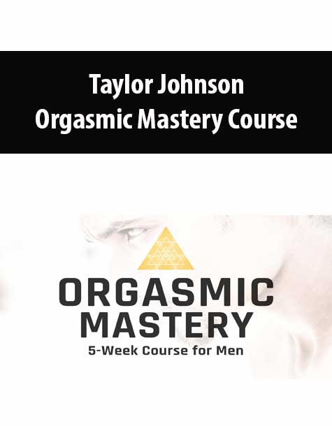 [Download Now] Taylor Johnson - Orgasmic Mastery Course