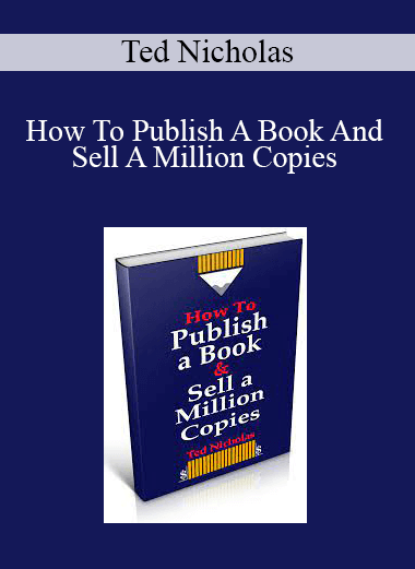 Ted Nicholas - How To Publish A Book And Sell A Million Copies