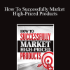 Ted Nicholas - How To Successfully Market High-Priced Products