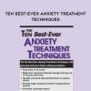 Ten Best-Ever Anxiety Treatment Techniques - Margaret Wehrenberg