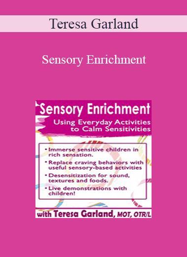 Teresa Garland - Sensory Enrichment: Using Everyday Activities to Calm Sensitivities and Sensory Craving