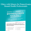 Terry Casey - Ethics with Minors for Pennsylvania Mental Health Professionals: How to Navigate the Most Challenging Issues