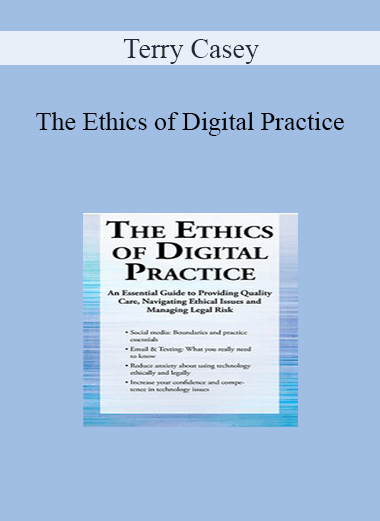 Terry Casey - The Ethics of Digital Practice: An Essential Guide to Providing Quality Care