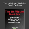 The 10 Minute Workday Email Business - AWAI - Ben Settle