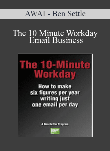 The 10 Minute Workday Email Business - AWAI - Ben Settle