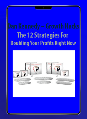 [Download Now] Dan Kennedy - Growth Hacks - The 12 Strategies For Doubling Your Profits Right Now