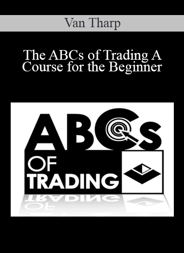 The ABCs of Trading A Course for the Beginner - Van Tharp