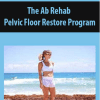 [Download Now] The Ab Rehab + Pelvic Floor Restore Program