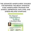 [Download Now] The Advanced Mindfulness Toolbox for Rewiring the Brain: Intensive 2-Day Mindfulness Training for Anxiety