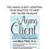 [Download Now] The Aging Client: Adapting Your Practice to Meet the "Silver Tsunami" - Mary L. Flett