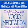 [Download Now] The Art & Science of Yogic Meditation with Richard Miller