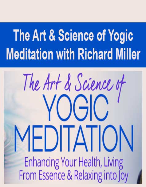 [Download Now] The Art & Science of Yogic Meditation with Richard Miller