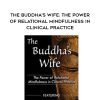 [Download Now] The Buddha's Wife: The Power of Relational Mindfulness in Clinical Practice - Janet Surrey