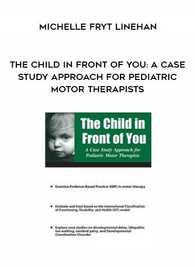 [Download Now] The Child in Front of You: A Case Study Approach for Pediatric Motor Therapists – Michelle Fryt Linehan