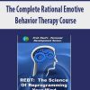 The Complete Rational Emotive Behavior Therapy Course