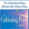 [Download Now] The Cultivating Peace Method with James O'Dea