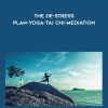 The De-Stress Plan-YOGA-Tai Chi-Mediation