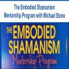 [Download Now] The Embodied Shamanism Mentorship Program with Michael Stone