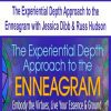 [Download Now] The Experiential Depth Approach to the Enneagram with Jessica Dibb & Russ Hudson