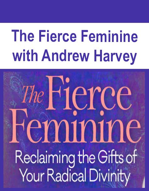 [Download Now] The Fierce Feminine with Andrew Harvey