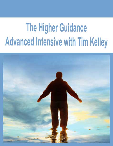 [Download Now] The Higher Guidance Advanced Intensive with Tim Kelley