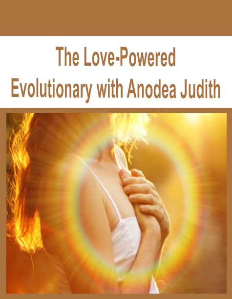 [Download Now] The Love-Powered Evolutionary with Anodea Judith