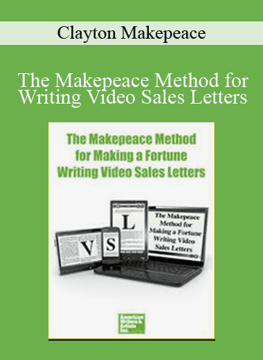 The Makepeace Method for Writing Video Sales Letters - Clayton Makepeace