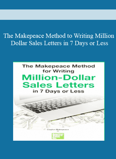 The Makepeace Method to Writing Million - Dollar Sales Letters in 7 Days or Less