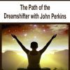 [Download Now] The Path of the Dreamshifter with John Perkins