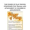 [Download Now] The Power of Play: Proven Strategies for Trauma and Attachment in Children & Adolescents – Clair Mellenthin