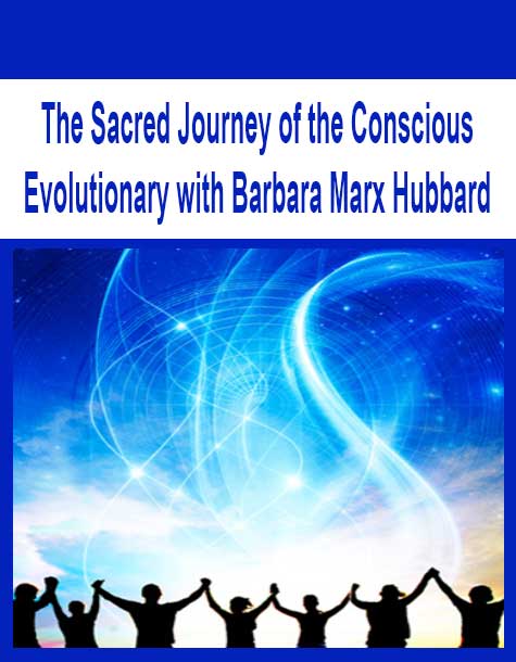 [Download Now] The Sacred Journey of the Conscious Evolutionary with Barbara Marx Hubbard