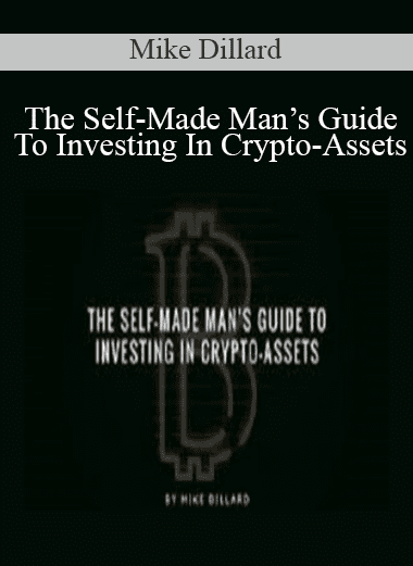 The Self-Made Man’s Guide To Investing In Crypto-Assets - Mike Dillard