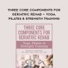 [Download Now] Three Core Components for Geriatric Rehab — Yoga