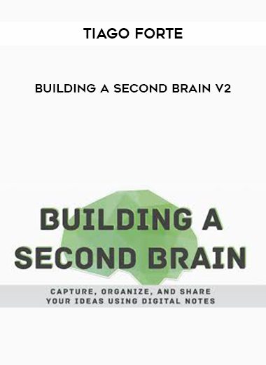 [Download Now] Tiago Forte – Building A Second Brain V2