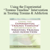 Tian Dayton - Using the Experiential “Trauma Timeline” Intervention in Treating Trauma and Addiction