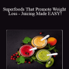 Tim Ernst - Superfoods That Promote Weight Loss - Juicing Made EASY!