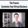 [Download Now] Tim Francis – Systemize Your Virtual Business