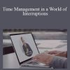 Time Management in a World of Interruptions