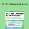 Timothy Gordon - ACT for Children & Adolescents: Acceptance & Commitment Therapy for Trauma