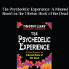 Timothy Leary - The Psychedelic Experience: A Manual Based on the Tibetan Book of the Dead