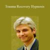 [Download Now] Timothy Trujillo - Trauma Recovery Hypnosis