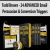 [Download Now] Todd Brown – 24 ADVANCED Email Persuasion & Conversion Triggers