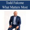 [Download Now] Todd Falcone – What Matters Most